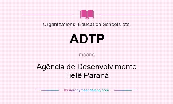 What does ADTP mean? It stands for Agência de Desenvolvimento Tietê Paraná