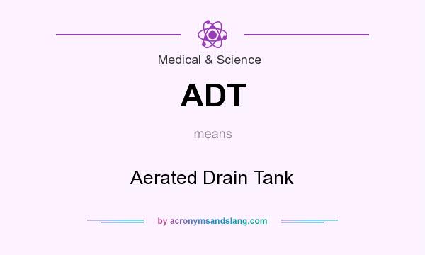 What does ADT mean? It stands for Aerated Drain Tank