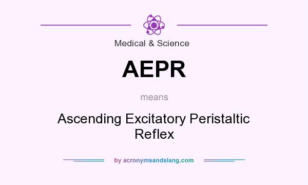 What does AEPR mean? It stands for Ascending Excitatory Peristaltic Reflex
