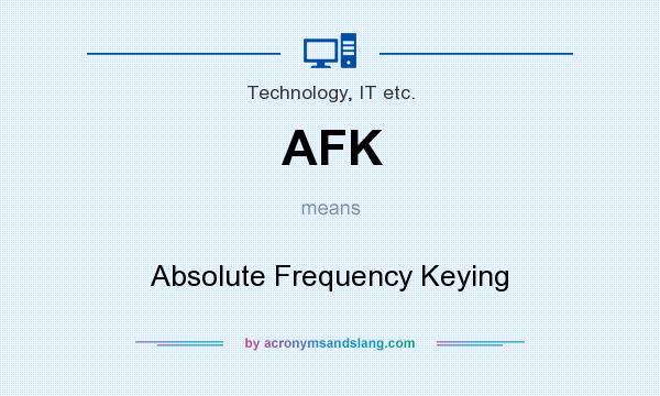 What does AFK mean? It stands for Absolute Frequency Keying