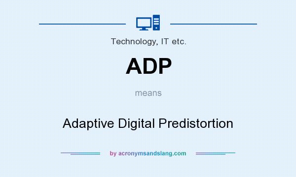 What does ADP mean? It stands for Adaptive Digital Predistortion