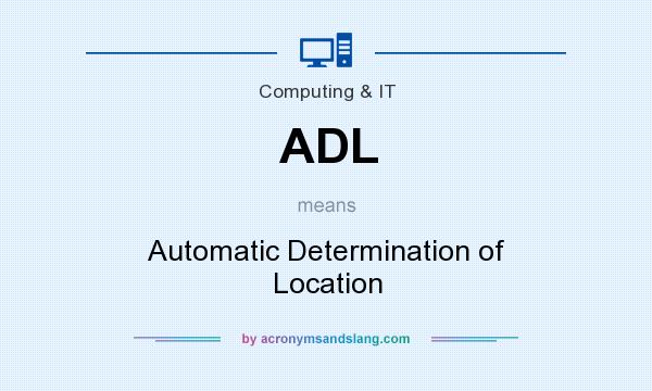 What does ADL mean? It stands for Automatic Determination of Location