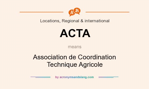 What does ACTA mean? It stands for Association de Coordination Technique Agricole