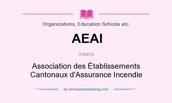 What does AEAI mean? It stands for Association des Établissements Cantonaux d`Assurance Incendie
