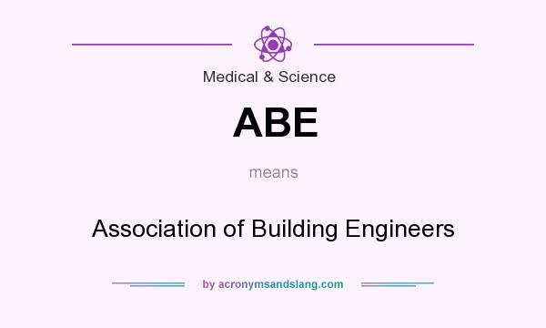 What does ABE mean? It stands for Association of Building Engineers