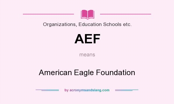 What does AEF mean? It stands for American Eagle Foundation