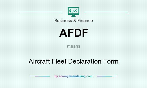 What does AFDF mean? It stands for Aircraft Fleet Declaration Form