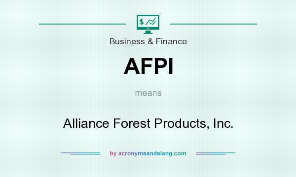What does AFPI mean? It stands for Alliance Forest Products, Inc.