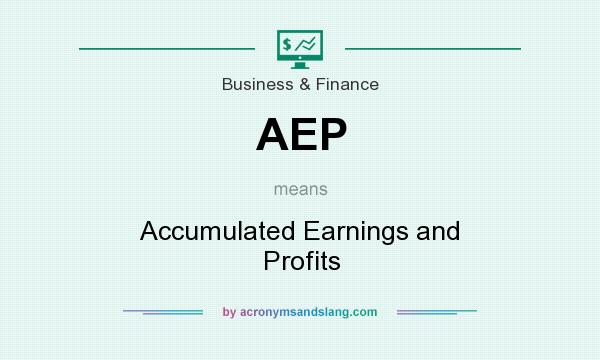 What does AEP mean? It stands for Accumulated Earnings and Profits