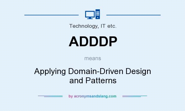What does ADDDP mean? It stands for Applying Domain-Driven Design and Patterns