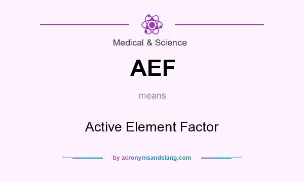 What does AEF mean? It stands for Active Element Factor