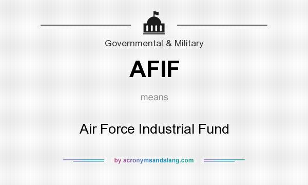 What does AFIF mean? It stands for Air Force Industrial Fund