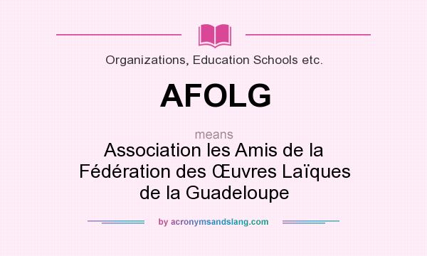 What does AFOLG mean? It stands for Association les Amis de la Fédération des Œuvres Laïques de la Guadeloupe