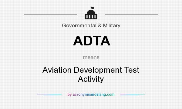 What does ADTA mean? It stands for Aviation Development Test Activity