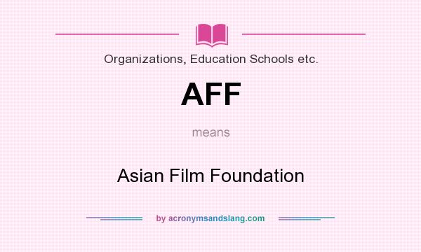 What does AFF mean? It stands for Asian Film Foundation