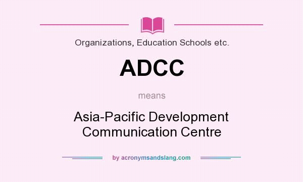 What does ADCC mean? It stands for Asia-Pacific Development Communication Centre