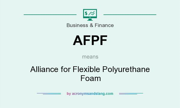 What does AFPF mean? It stands for Alliance for Flexible Polyurethane Foam