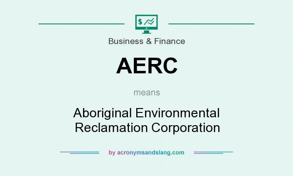What does AERC mean? It stands for Aboriginal Environmental Reclamation Corporation