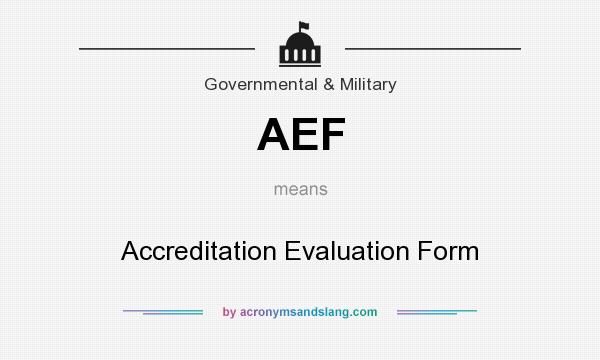 What does AEF mean? It stands for Accreditation Evaluation Form