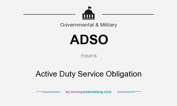 What does ADSO mean? It stands for Active Duty Service Obligation