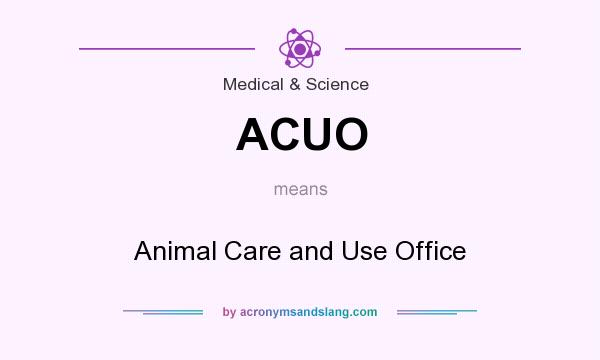 What does ACUO mean? It stands for Animal Care and Use Office
