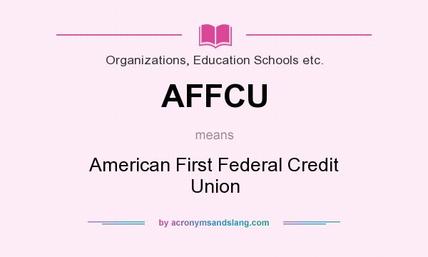What does AFFCU mean? It stands for American First Federal Credit Union