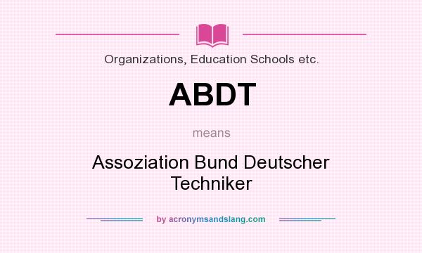 What does ABDT mean? It stands for Assoziation Bund Deutscher Techniker