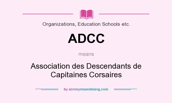 What does ADCC mean? It stands for Association des Descendants de Capitaines Corsaires