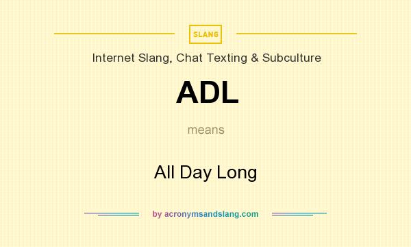 What does ADL mean? It stands for All Day Long