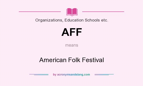 What does AFF mean? It stands for American Folk Festival