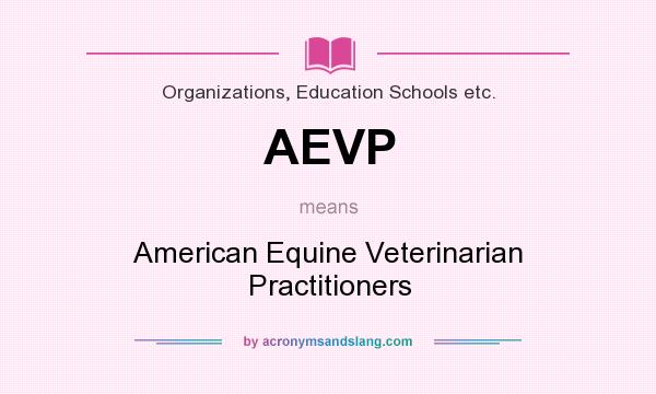 What does AEVP mean? It stands for American Equine Veterinarian Practitioners