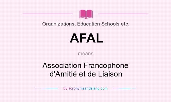 What does AFAL mean? It stands for Association Francophone d`Amitié et de Liaison