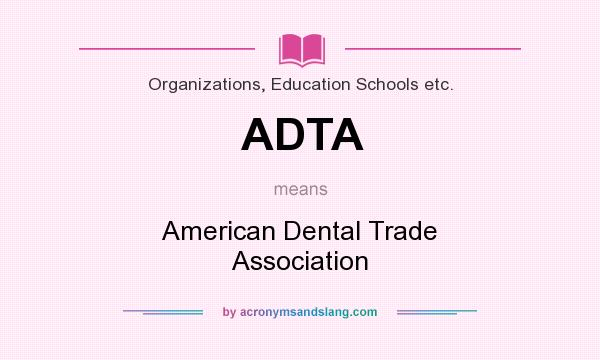 What does ADTA mean? It stands for American Dental Trade Association