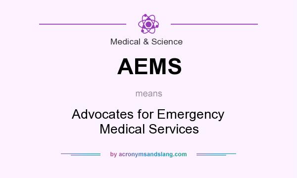 What does AEMS mean? It stands for Advocates for Emergency Medical Services