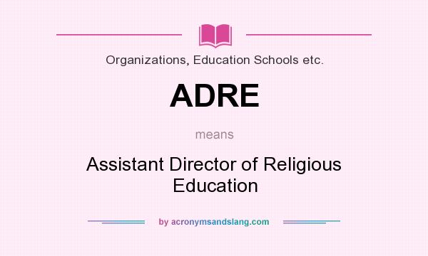 What does ADRE mean? It stands for Assistant Director of Religious Education