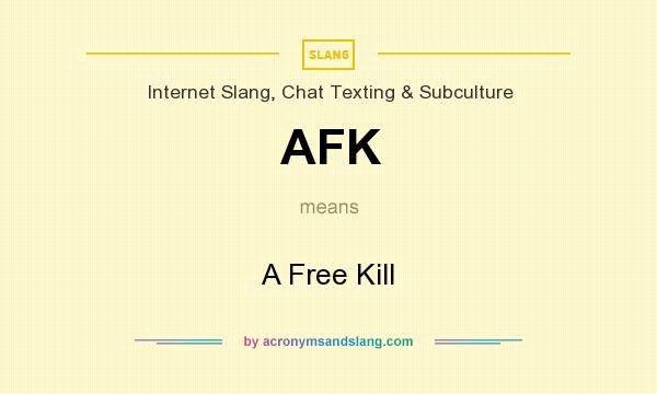 What does AFK mean? It stands for A Free Kill