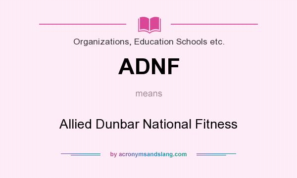 What does ADNF mean? It stands for Allied Dunbar National Fitness