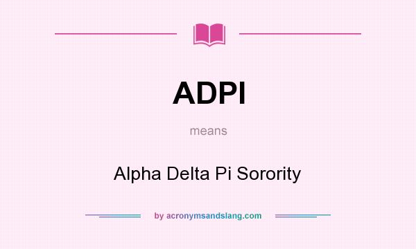 What does ADPI mean? It stands for Alpha Delta Pi Sorority