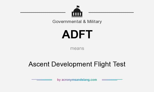What does ADFT mean? It stands for Ascent Development Flight Test