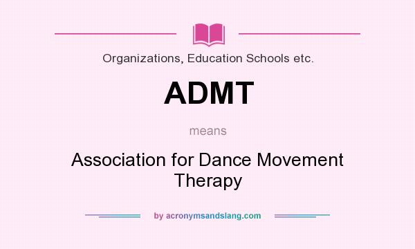 What does ADMT mean? It stands for Association for Dance Movement Therapy