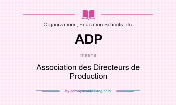 What does ADP mean? It stands for Association des Directeurs de Production