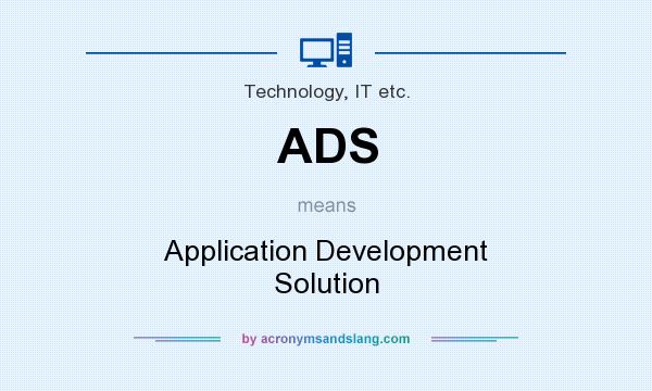 What does ADS mean? It stands for Application Development Solution