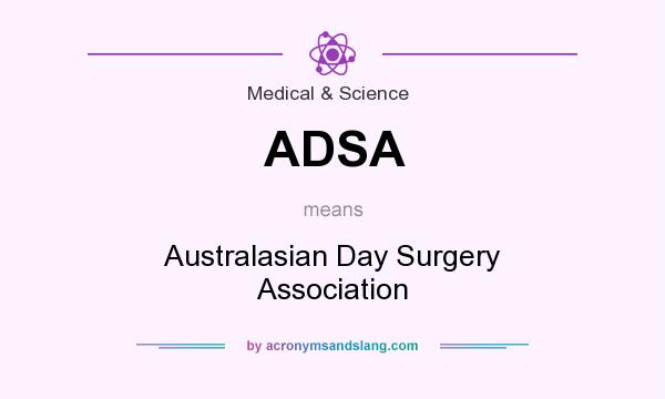 What does ADSA mean? It stands for Australasian Day Surgery Association