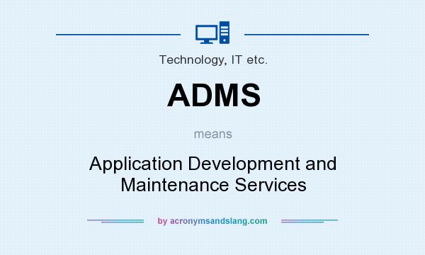 What does ADMS mean? It stands for Application Development and Maintenance Services
