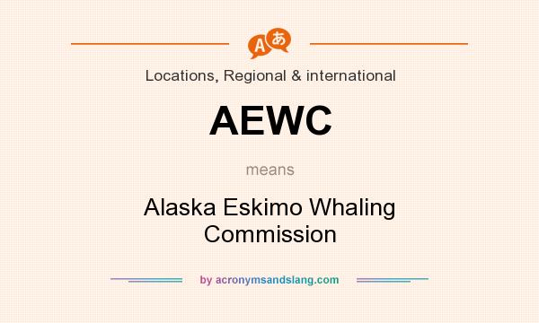 What does AEWC mean? It stands for Alaska Eskimo Whaling Commission