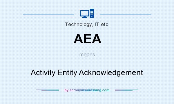 What does AEA mean? It stands for Activity Entity Acknowledgement