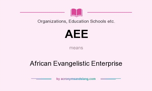 What does AEE mean? It stands for African Evangelistic Enterprise