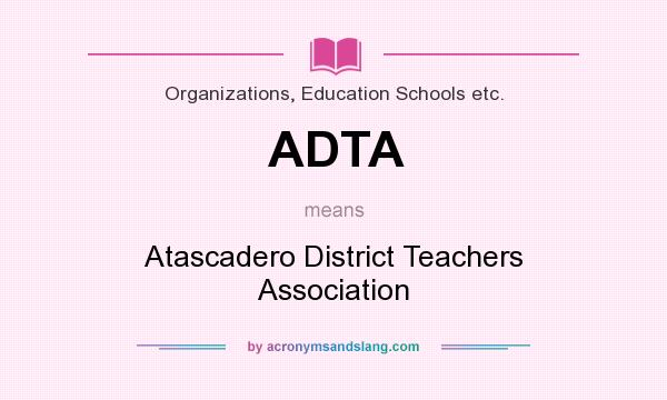 What does ADTA mean? It stands for Atascadero District Teachers Association
