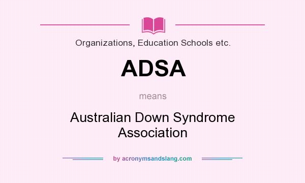 What does ADSA mean? It stands for Australian Down Syndrome Association