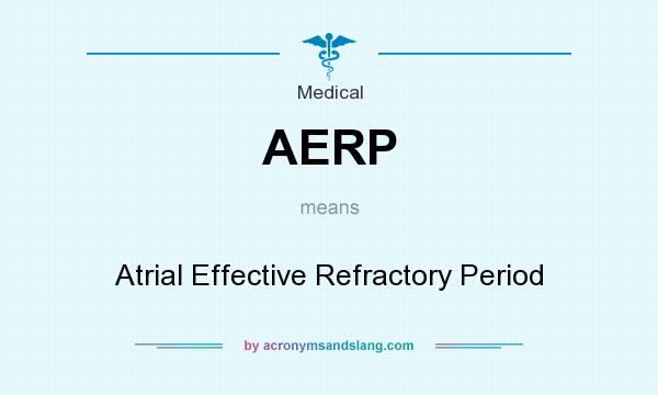What does AERP mean? It stands for Atrial Effective Refractory Period